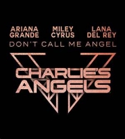 Don't Call Me Angel (Charlie's Angels) - Ariana Grande, Miley Cyrus, Lana Del Rey