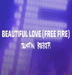 Beautiful Love (Free Fire) - Justin Bieber