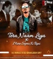 Tera Naam Liya X Mere Sapno Ki Rani (Remix) - Dj Niraj Official x Dj Shailesh SRT