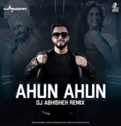 Ahun Ahun - Remix - DJ Abhishek