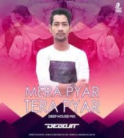 Mera Pyar Tera Pyar (Deep House Mix) - DJ Debojit Assam