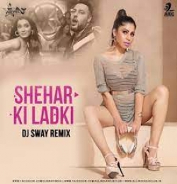 Shehar Ki Ladki (Remix) - DJ Sway