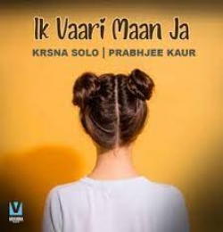 Ik Vaari Maan Ja - Krsna Solo, Prabhjee Kaur