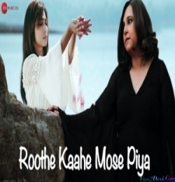 Roothe Kaahe Mose Piya - Sohini Mukherjee